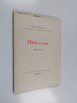 Armo Hormia : Mitä se on : aforismeja