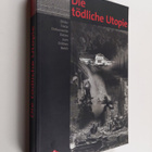Horst Möller ym. : Die tödliche Utopie - Bilder, Texte, D... - pikkukuva 1