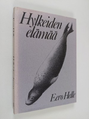 Eero Helle : Hylkeiden elämää