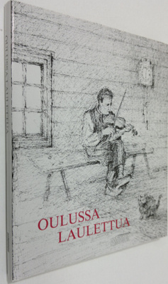 Eino (toim.) Hänninen : Oulussa laulettua