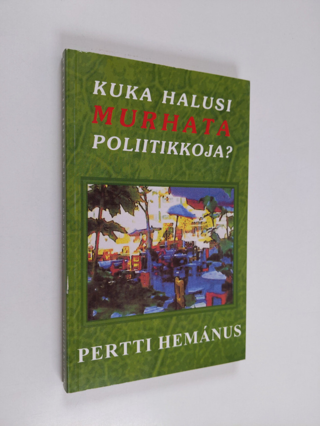 Pertti Hemanus : Kuka halusi murhata poliitikkoja : vulga...