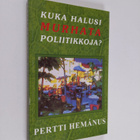 Pertti Hemanus : Kuka halusi murhata poliitikkoja : vulga... - pikkukuva 1