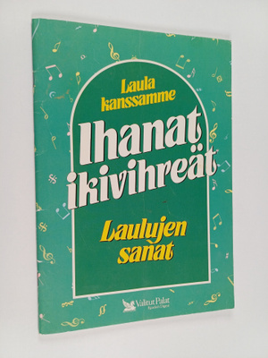 Ihanat ikivihreät : laulujen sanat