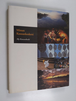 Pia-Maria Lindroos : Minun Kuusankoskeni = My Kuusankoski