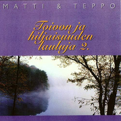 Matti & Teppo - Toivon Ja Hiljaisuuden Lauluja 2. (CD)