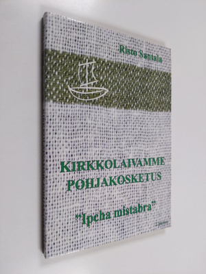 Risto Santala : Kirkkolaivamme pohjakosketus : ipcha mist...