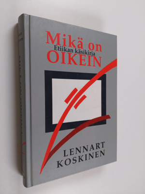 Lennart Koskinen : Mikä on oikein : etiikan käsikirja