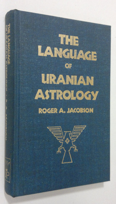 Roger A. Jacobson : The Language of Uranian Astrology