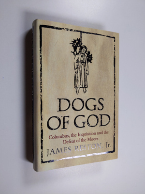 James Reston : Dogs of god : Columbus, the Inquisition an...