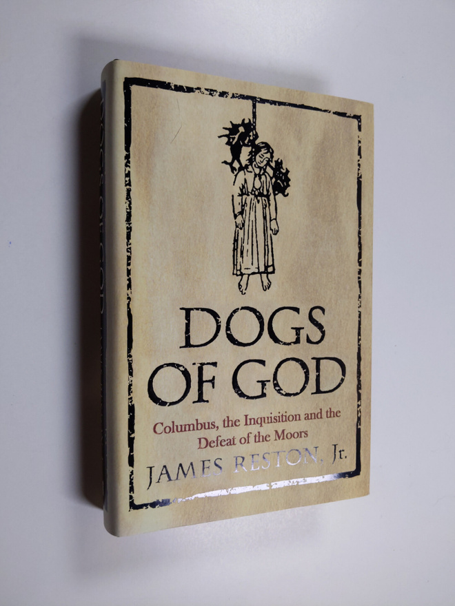 James Reston : Dogs of god : Columbus, the Inquisition an...