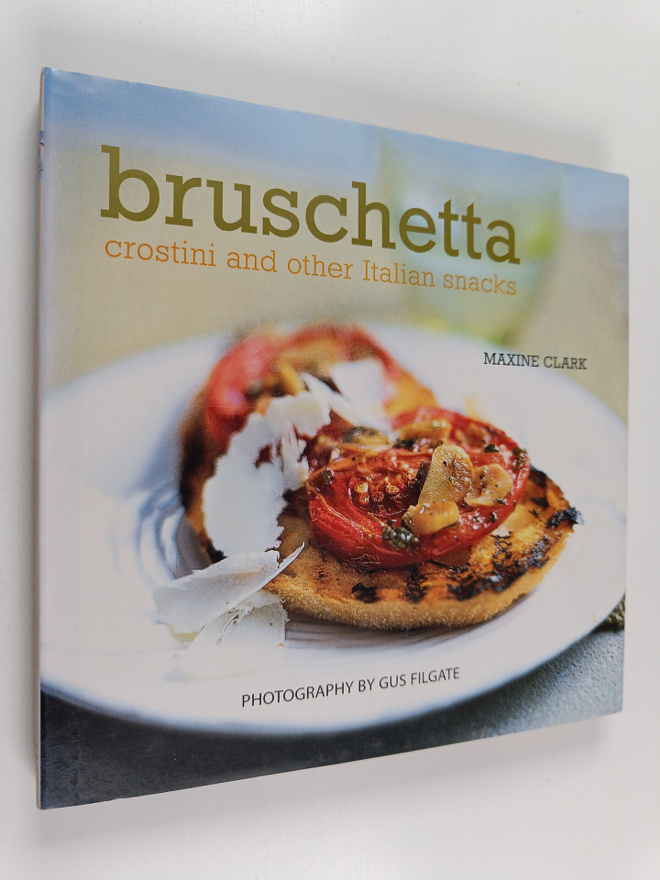 Maxine Clark : Bruschetta : Crostini and Other Italian Sn...