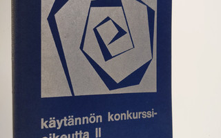 Käytännön konkurssioikeutta 2 : teoksen aineisto perustuu...