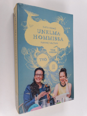 Satu Rämö ym. : Unelmahommissa : tee itsellesi työ siitä ...