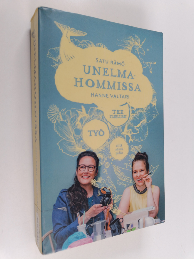 Satu Rämö ym. : Unelmahommissa : tee itsellesi työ siitä ...