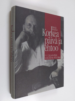 Panu Rajala : Korkea päivä ja ehtoo : F. E. Sillanpää vuo...