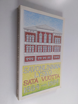 Savonlinnan lyseo ja sen seuraajakoulut sata vuotta 1884-...