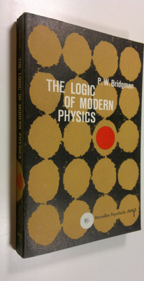 P. W. Bridgman : The logic of modern physics