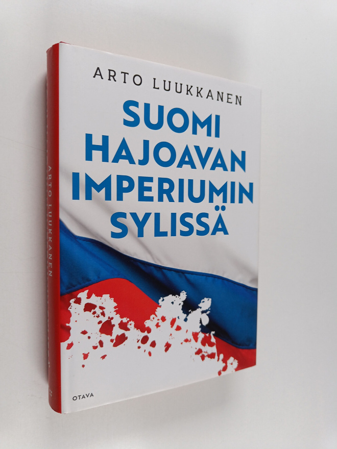 Arto Luukkanen : Suomi hajoavan imperiumin sylissä