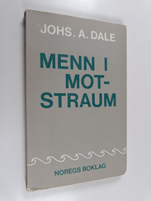 Johs. A. Dale : Menn i motstraum