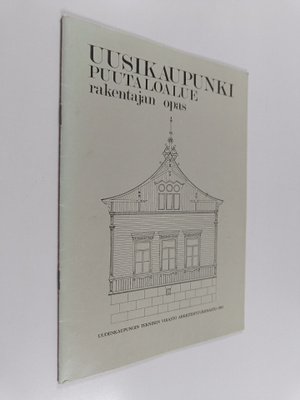 Uusikaupunki : puutaloalue : rakentajan opas