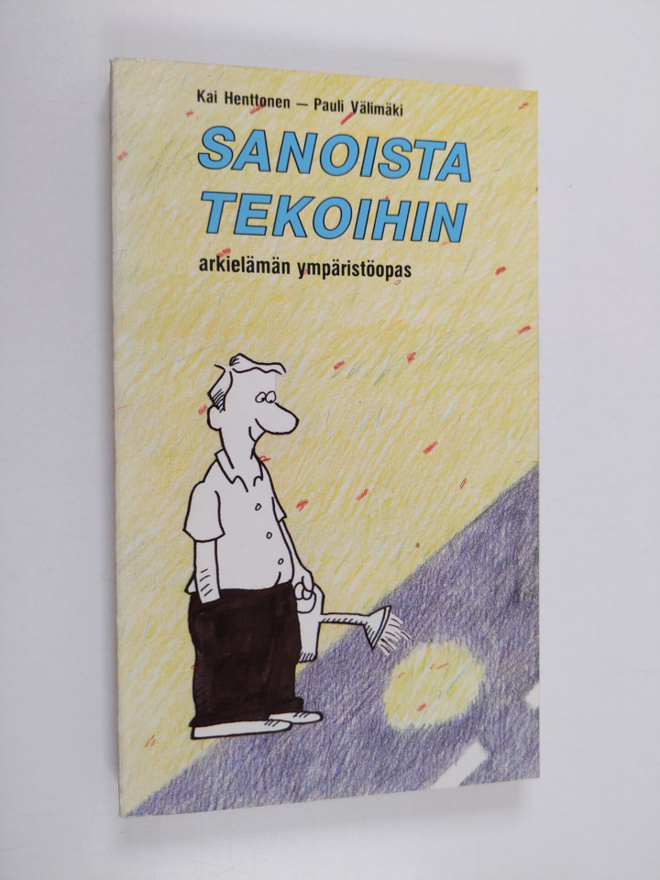 Kai Henttonen : Sanoista tekoihin : arkielämän ympäristöopas