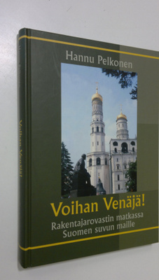 Hannu Pelkonen : Voihan Venäjä! : rakentajarovastin matka...