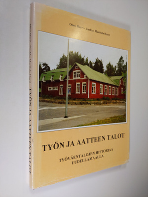 Olavi Hurri : Työn ja aatteen talot : työväentalojen hist...