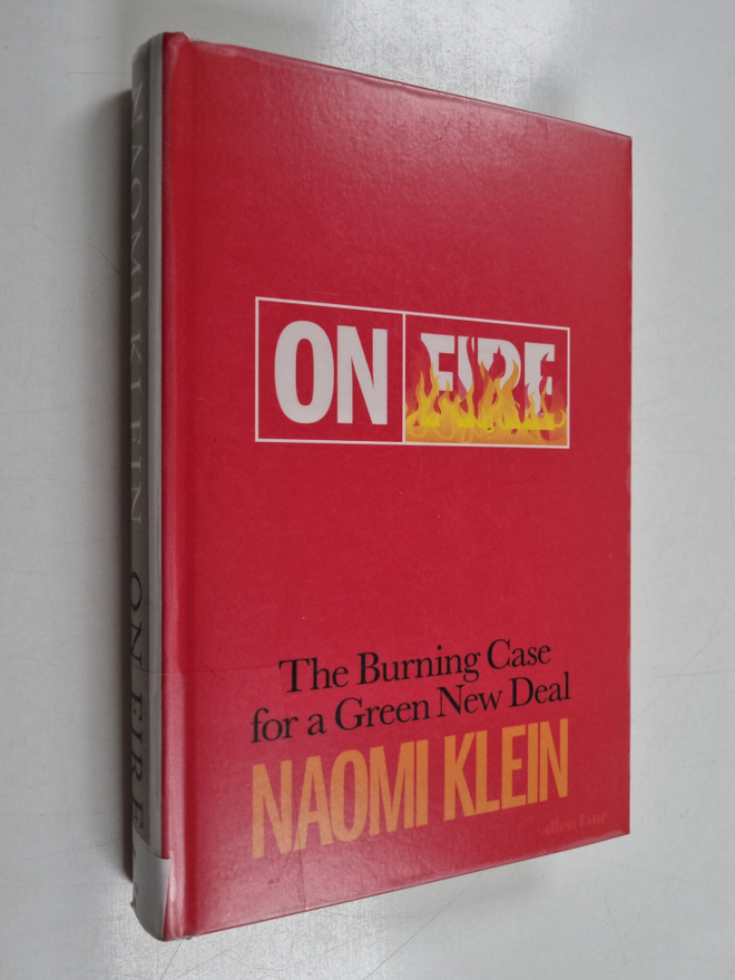 Naomi Klein : On fire : the burning case for a green new ...