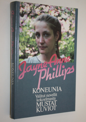 Jayne Anne Phillips : Koneunia ; Valitut novellit kokoelm...