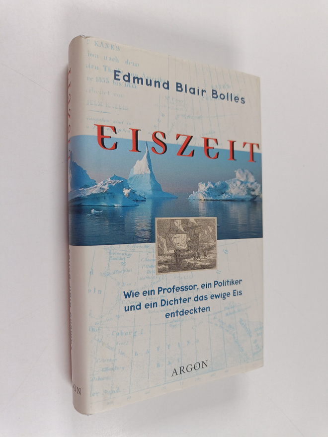 Edmund Blair Bolles : Eiszeit - wie ein Professor, ein Po...