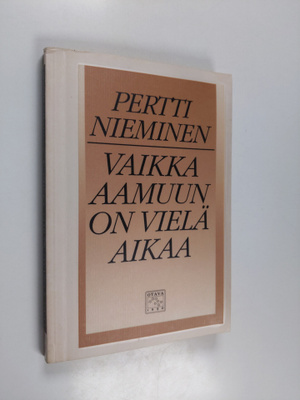Pertti Nieminen : Vaikka aamuun on vielä aikaa : Runoja