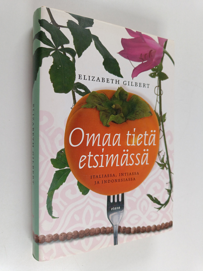 Elizabeth Gilbert : Omaa tietä etsimässä Italiassa, Intia...
