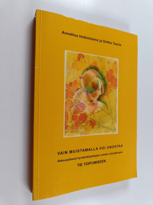 Annaliisa Heikinheimo : Vain muistamalla voi unohtaa : se...