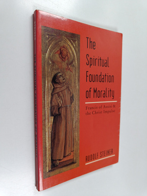 Rudolf Steiner : The Spiritual Foundation of Morality : F...