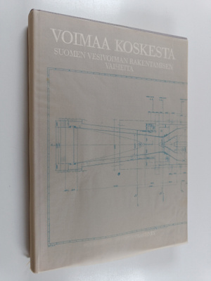 Jaakko Holm : Voimaa koskesta : Suomen vesivoiman rakenta...