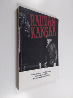 Raimo Blomqvist : Raudan kansaa : Valkeakosken metallityö...