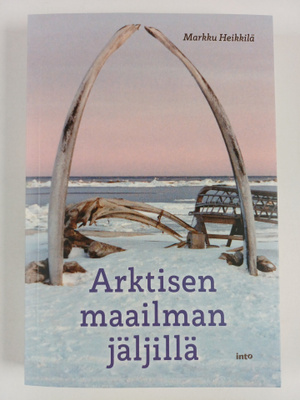 Markku Heikkilä : Arktisen maailman jäljillä