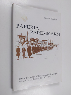 Kimmo Katajala : Paperia paremmaksi : 80 vuotta paperityö...