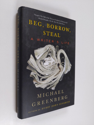 Michael Greenberg : Beg, Borrow, Steal - A Writer's Life