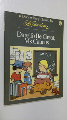 G. B. Trudeau : Dare to be great, Ms. Caucus