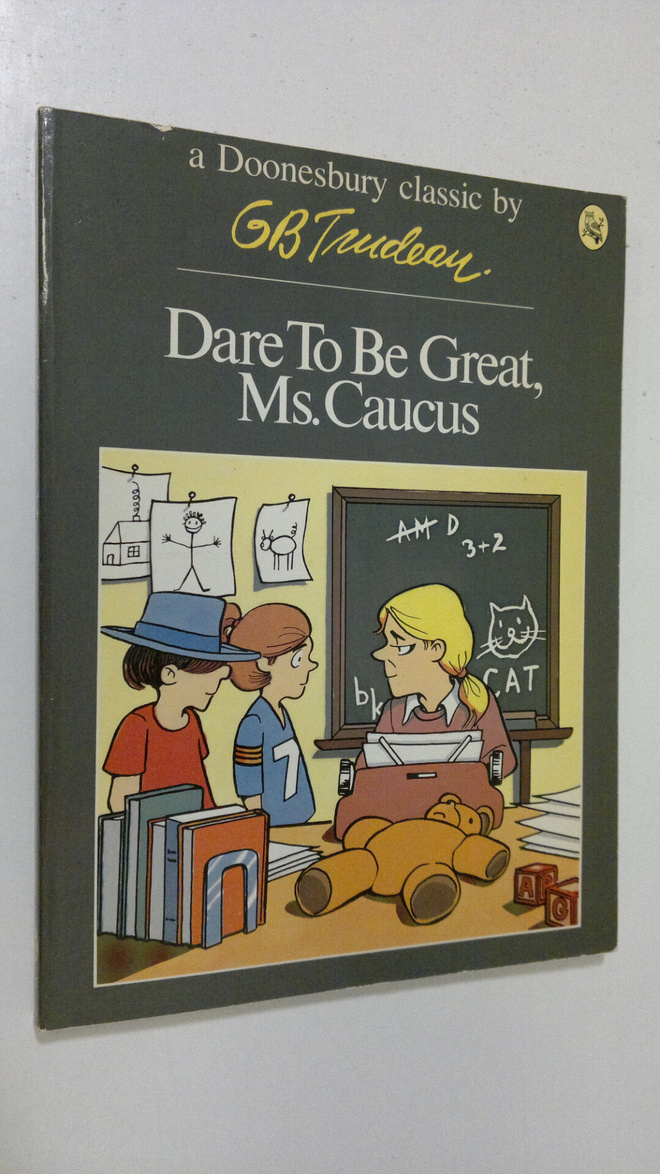 G. B. Trudeau : Dare to be great, Ms. Caucus