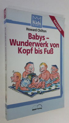 Howard Chilton : Babys - Wunderwerk von Kopf bis Fuss