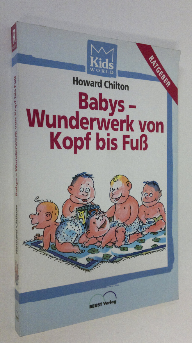 Howard Chilton : Babys - Wunderwerk von Kopf bis Fuss