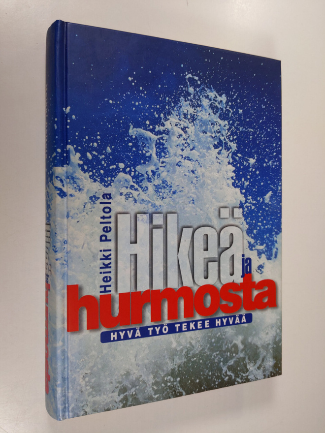 Heikki Peltola : Hikeä ja hurmosta : hyvä työ tekee hyvää...