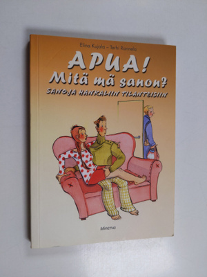 Elina Kujala : Apua! Mitä mä sanon? : sanoja hankaliin ti...