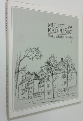 Harri Kalpa : Muuttuva kaupunki : Turku eilen ja tänään