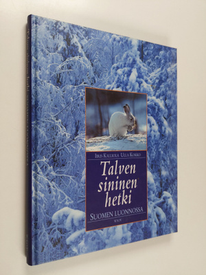 Iiris Kalliola : Talven sininen hetki Suomen luonnossa