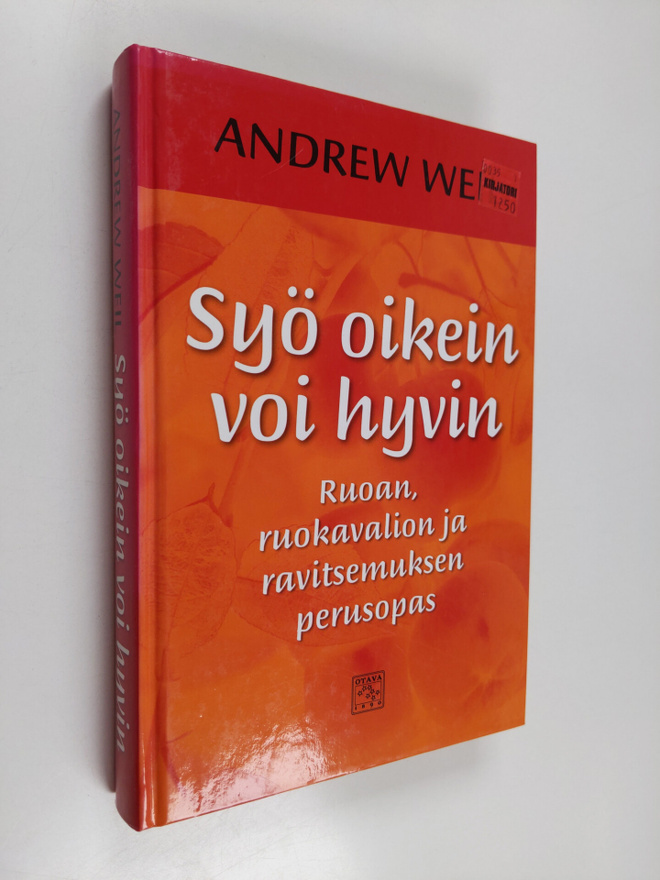 Andrew Weil : Syö oikein, voi hyvin : ruoan, ruokavalion ...