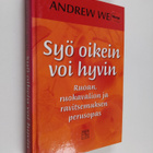 Andrew Weil : Syö oikein, voi hyvin : ruoan, ruokavalion ... - pikkukuva 1