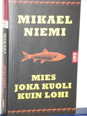 Mikael Niemi : MIES JOKA KUOLI KUIN LOHI